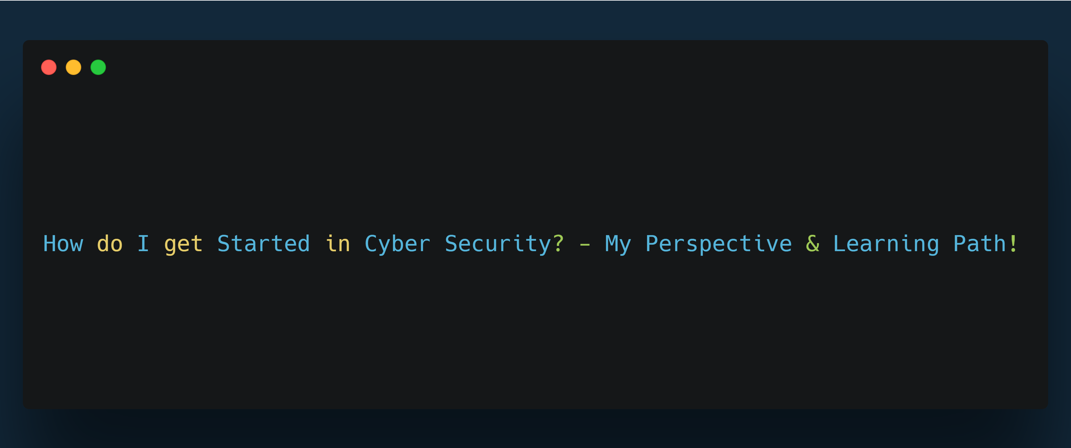How do I get Started in Cyber Security? — My Perspective & Learning Path!