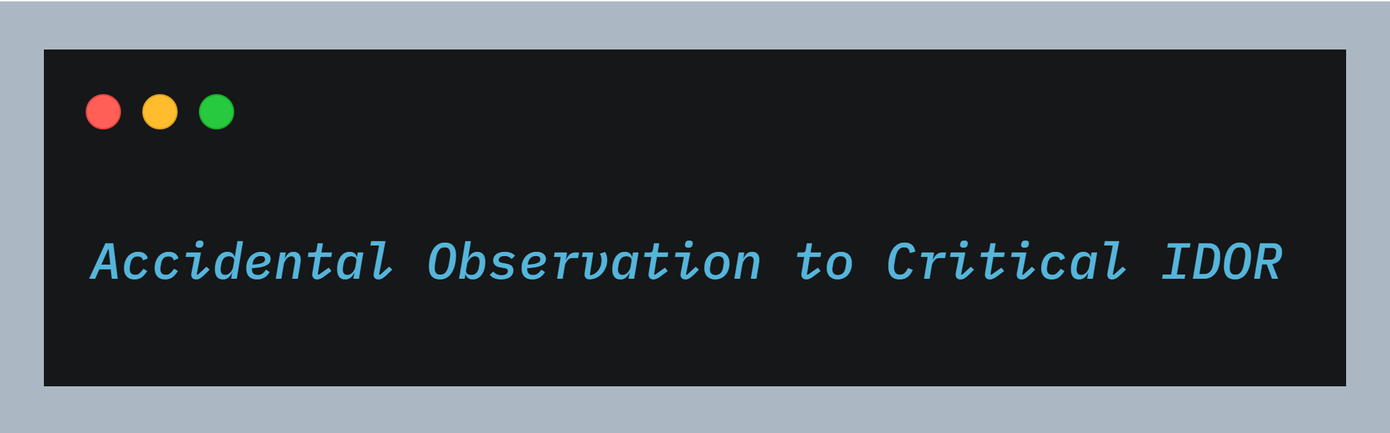 Accidental Observation to Critical IDOR