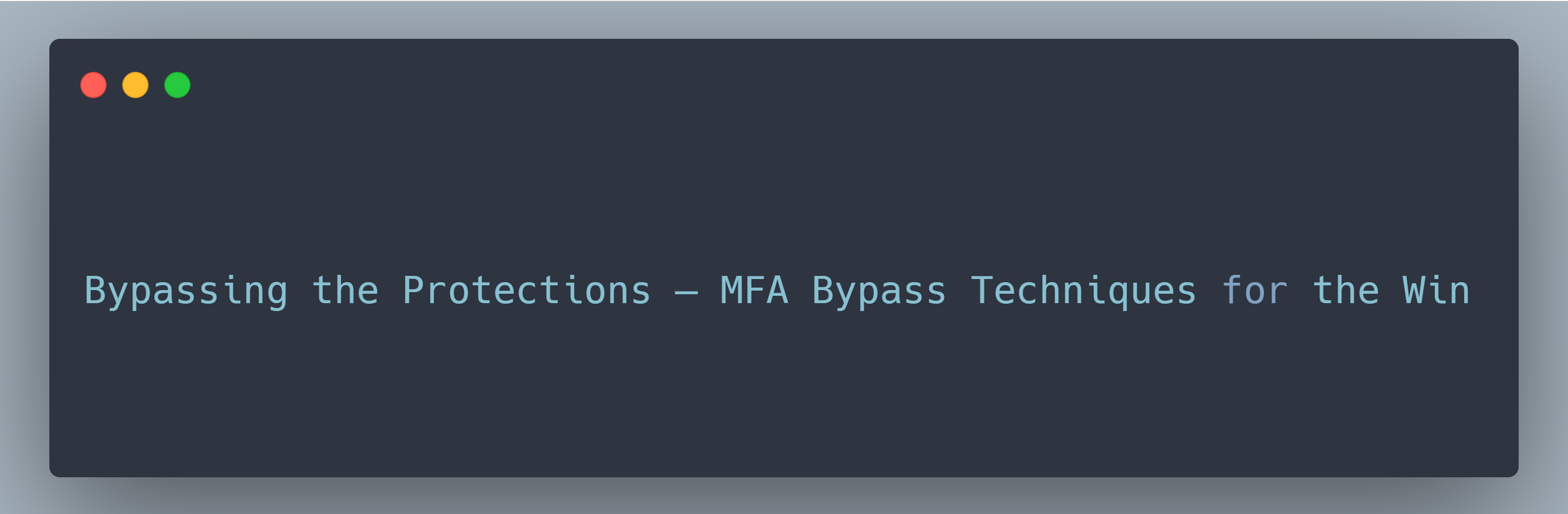 Bypassing the Protections — MFA Bypass Techniques for the Win