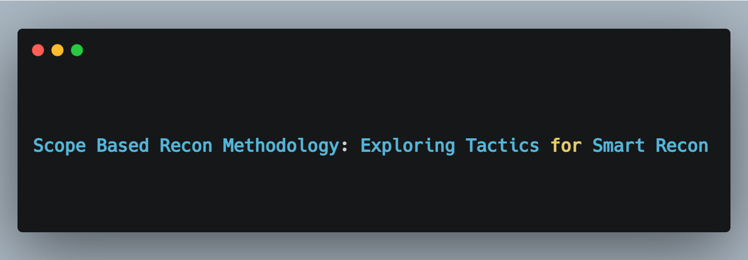 Scope Based Recon Methodology: Exploring Tactics for Smart Recon