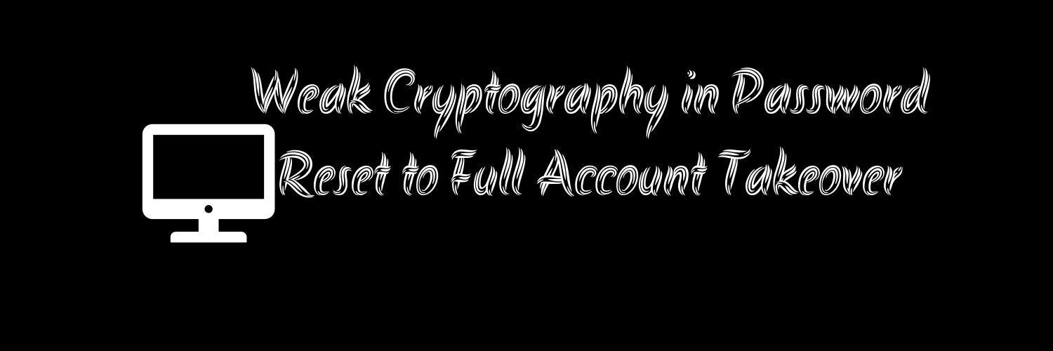 Weak Cryptograhy in Password Reset to Full Account Takeover